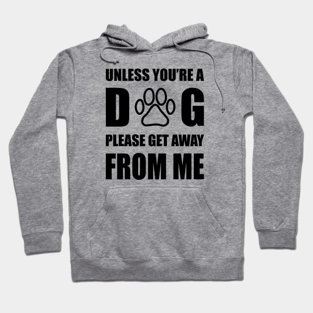 Unless You are Dog Please Get Away From Me Hoodie by VecTikSam